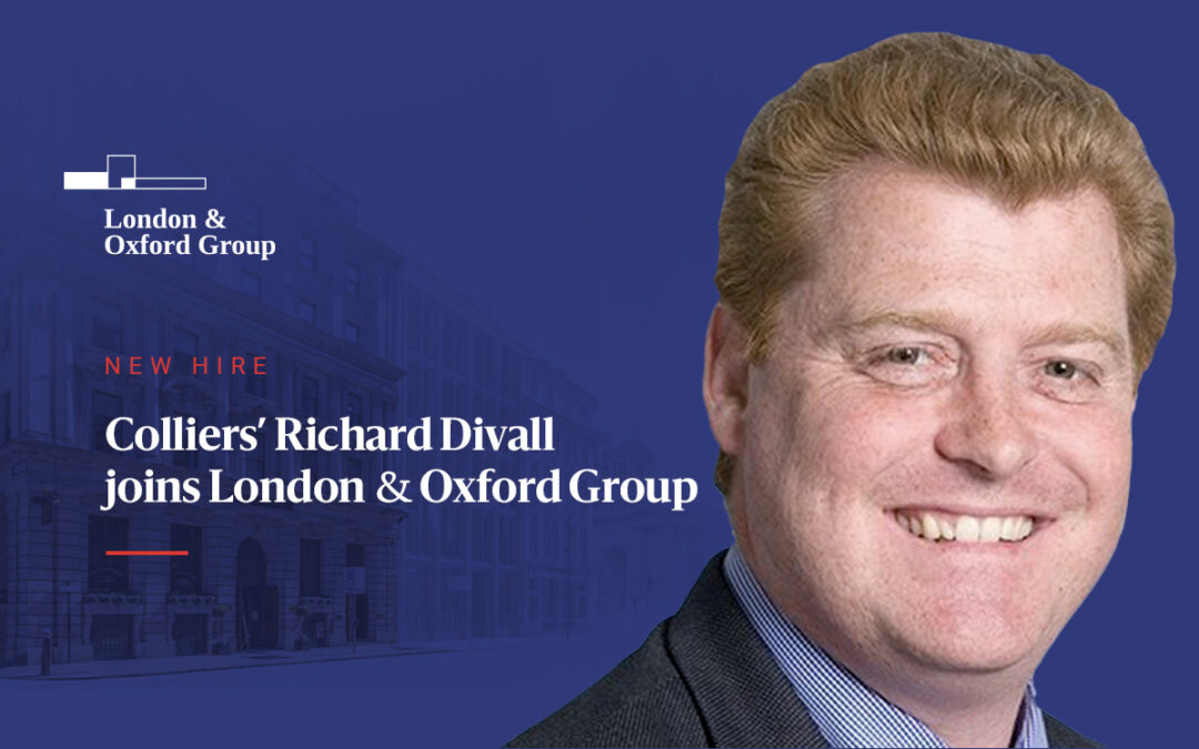 Colliers’ Richard Divall joins London and Oxford Group as Head of Cross Border Capital Markets.